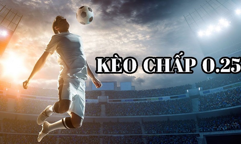 Kèo chấp 0.25